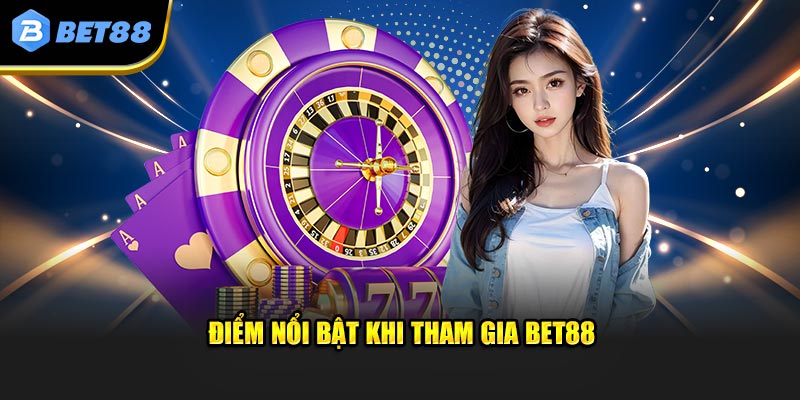 Điểm nổi bật khi tham gia cá cược online tại BET88