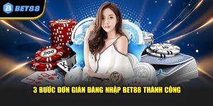 3 bước đơn giản đăng nhập Bet88 thành công