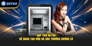 Đa dạng các phương thức nạp tiền tại Bet88