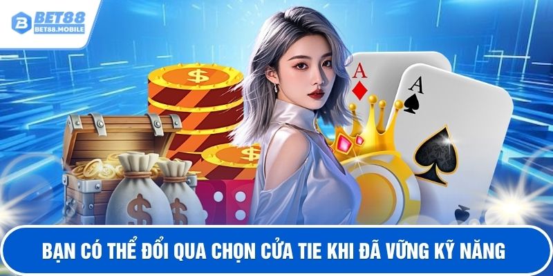 Bạn có thể đổi qua chọn cửa tie khi đã vững kỹ năng