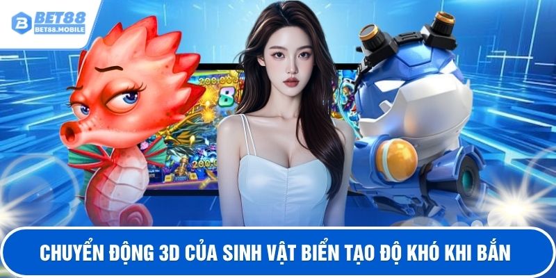 Chuyển động 3D của sinh vật biển tạo độ khó khi bắn