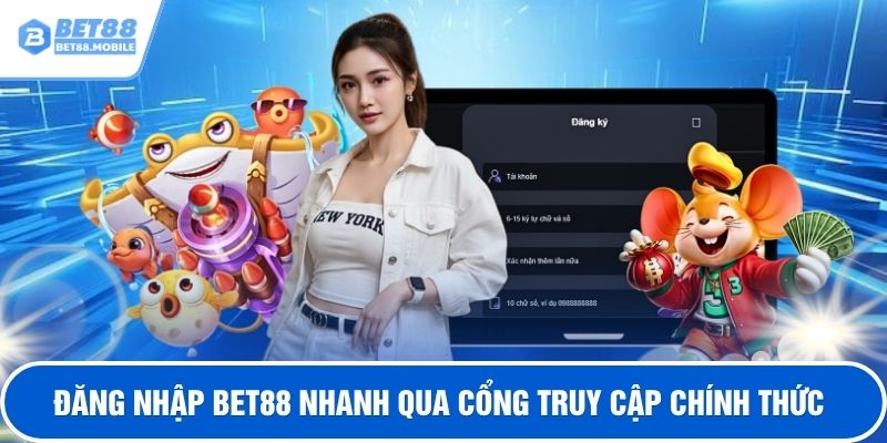 Đăng nhập BET88 nhanh qua cổng truy cập chính thức