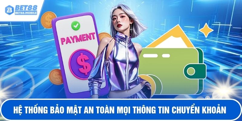 Hệ thống bảo mật an toàn mọi thông tin chuyển khoản