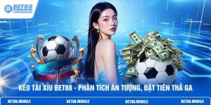 Kèo Tài Xỉu BET88 - Phân Tích Ấn Tượng, Đặt Tiền Thả Ga