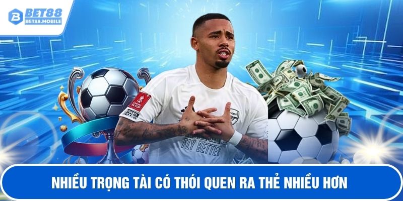 Nhiều trọng tài có thói quen ra thẻ nhiều hơn