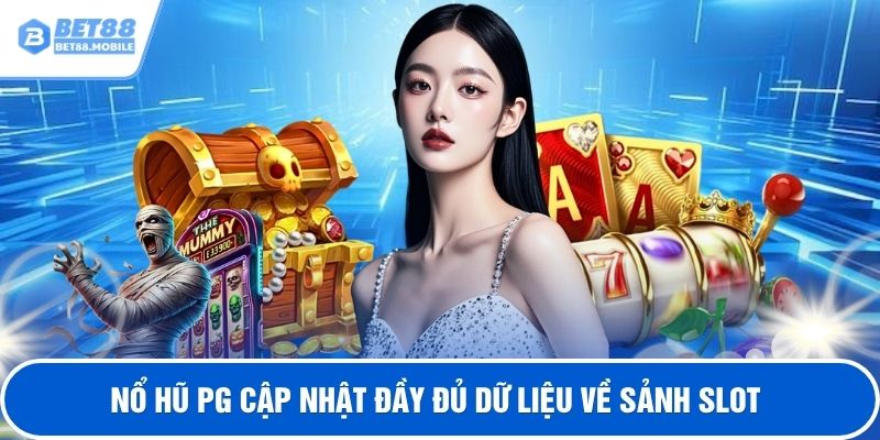 Nổ hũ PG cập nhật đầy đủ dữ liệu về sảnh slot 