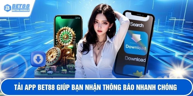 Tải app BET88 giúp bạn nhận thông báo nhanh chóng