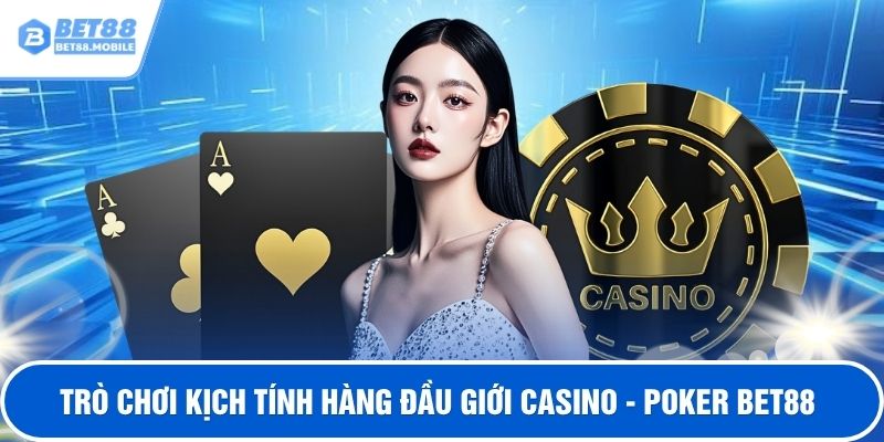 Trò chơi kịch tính hàng đầu giới casino - poker BET88