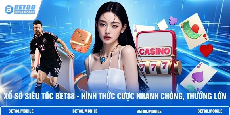 Xổ Số Siêu Tốc BET88 - Hình Thức Cược Nhanh Chóng, Thưởng Lớn